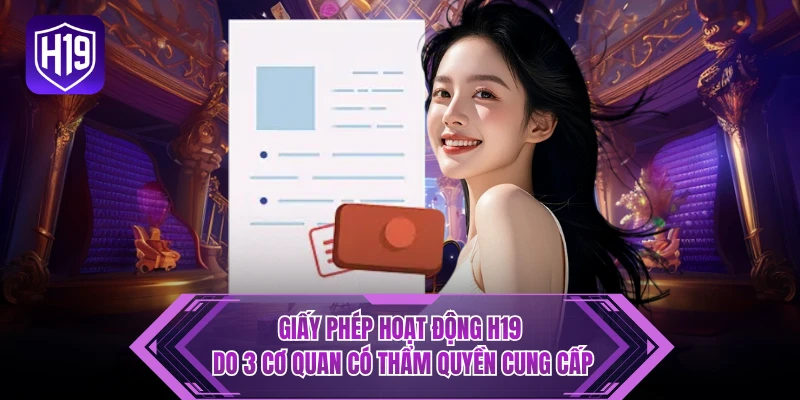 Giấy phép hoạt động H19 do 3 cơ quan có thẩm quyền cung cấp
